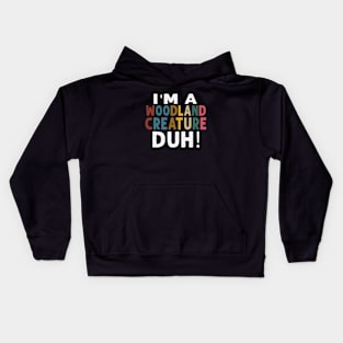 I M A Woodland Creature Duh Kids Hoodie